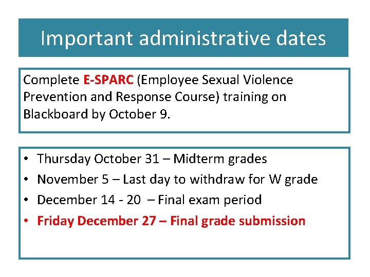 Important administrative dates Complete E-SPARC (Employee Sexual Violence Prevention and Response Course) training on