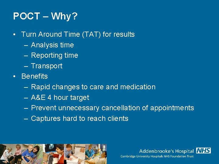 POCT – Why? • Turn Around Time (TAT) for results – Analysis time –