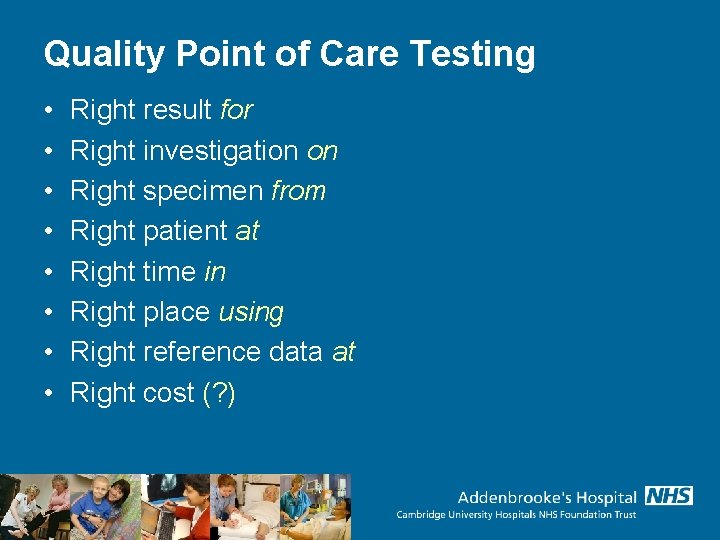 Quality Point of Care Testing • • Right result for Right investigation on Right