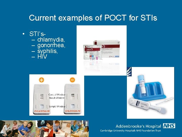 Current examples of POCT for STIs • STI’s– – chlamydia, gonorrhea, syphilis, HIV 