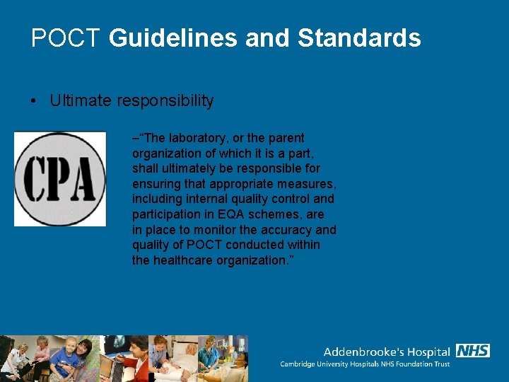 POCT Guidelines and Standards • Ultimate responsibility –“The laboratory, or the parent organization of