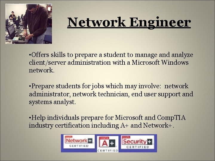 Network Engineer • Offers skills to prepare a student to manage and analyze client/server