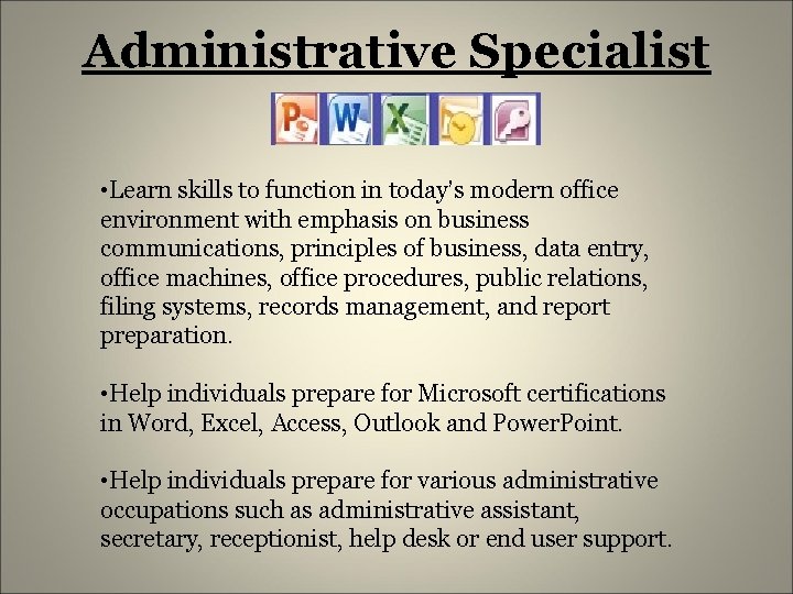 Administrative Specialist • Learn skills to function in today’s modern office environment with emphasis