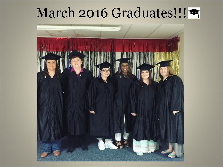 March 2016 Graduates!!! 