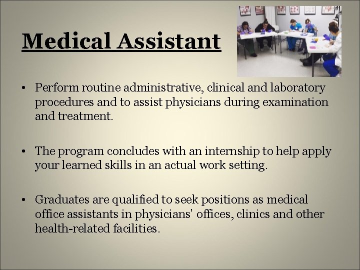 Medical Assistant • Perform routine administrative, clinical and laboratory procedures and to assist physicians