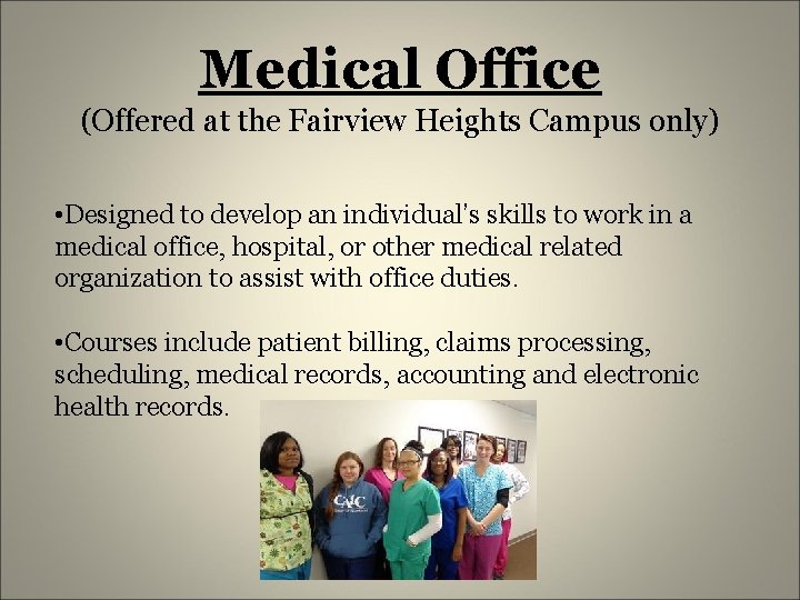 Medical Office (Offered at the Fairview Heights Campus only) • Designed to develop an