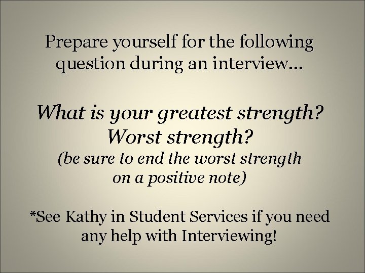Prepare yourself for the following question during an interview… What is your greatest strength?