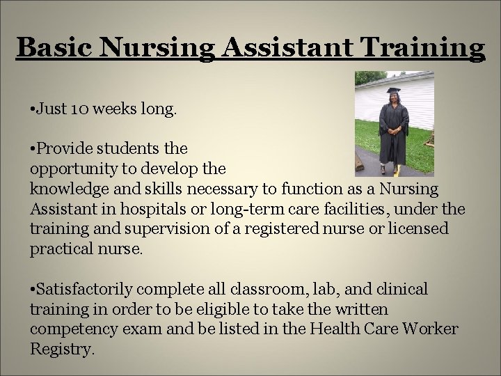 Basic Nursing Assistant Training • Just 10 weeks long. • Provide students the opportunity