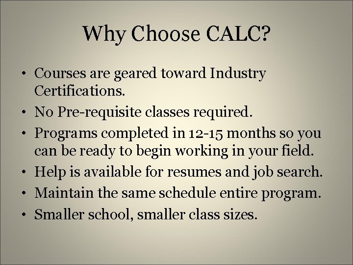 Why Choose CALC? • Courses are geared toward Industry Certifications. • No Pre-requisite classes