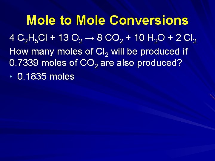 Mole to Mole Conversions 4 C 2 H 5 Cl + 13 O 2