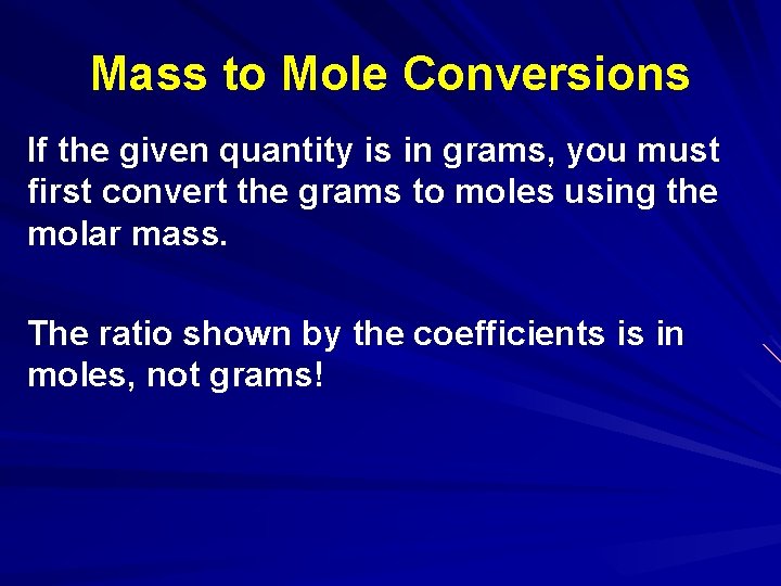 Mass to Mole Conversions If the given quantity is in grams, you must first