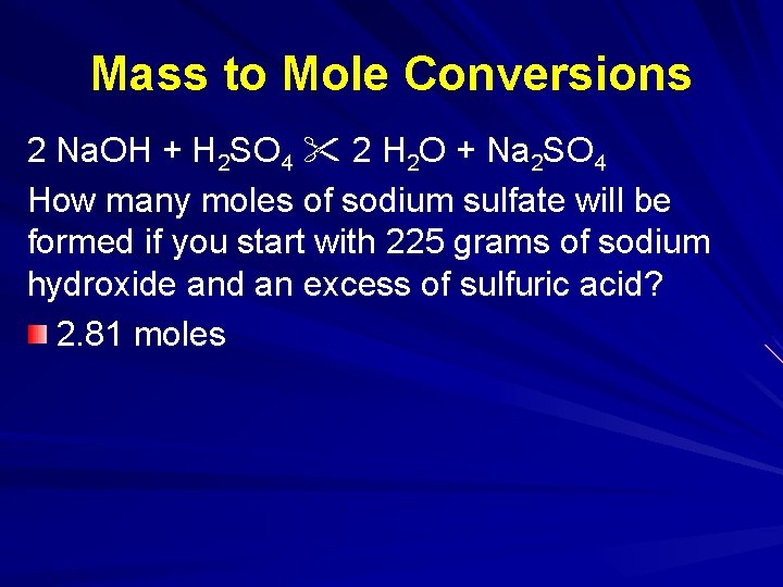 Mass to Mole Conversions 2 Na. OH + H 2 SO 4 2 H