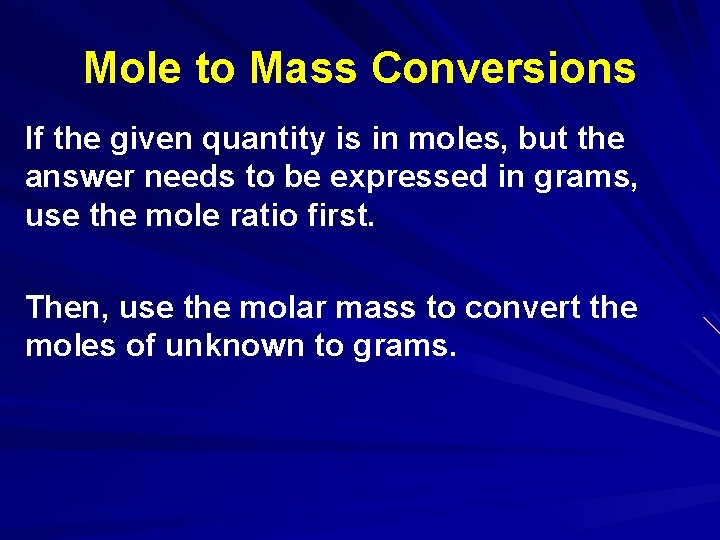 Mole to Mass Conversions If the given quantity is in moles, but the answer