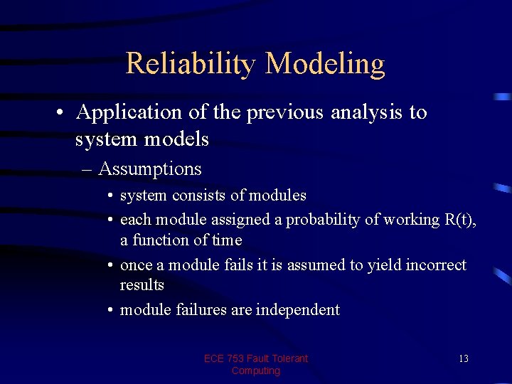 Reliability Modeling • Application of the previous analysis to system models – Assumptions •