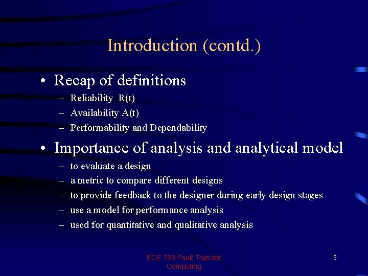 Introduction (contd. ) • Recap of definitions – Reliability R(t) – Availability A(t) –