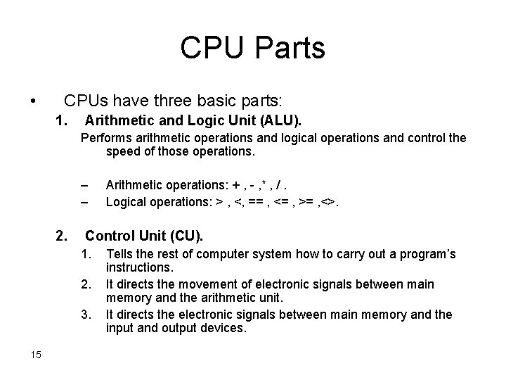 CPU Parts • CPUs have three basic parts: 1. Arithmetic and Logic Unit (ALU). CPU Parts • CPUs have three basic parts: 1. Arithmetic and Logic Unit (ALU).