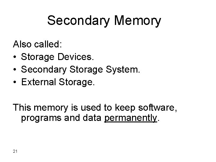 Secondary Memory Also called: • Storage Devices. • Secondary Storage System. • External Storage. Secondary Memory Also called: • Storage Devices. • Secondary Storage System. • External Storage.