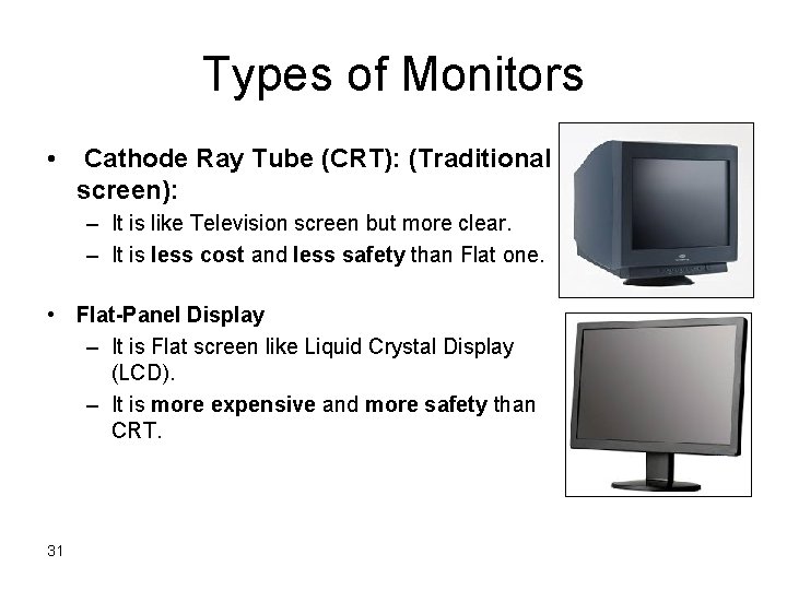 Types of Monitors • Cathode Ray Tube (CRT): (Traditional screen): – It is like Types of Monitors • Cathode Ray Tube (CRT): (Traditional screen): – It is like