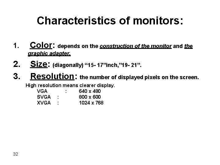 Characteristics of monitors: 1. Color: depends on the construction of the monitor and the Characteristics of monitors: 1. Color: depends on the construction of the monitor and the