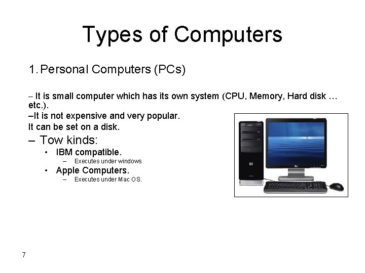 Types of Computers 1. Personal Computers (PCs) – It is small computer which has Types of Computers 1. Personal Computers (PCs) – It is small computer which has