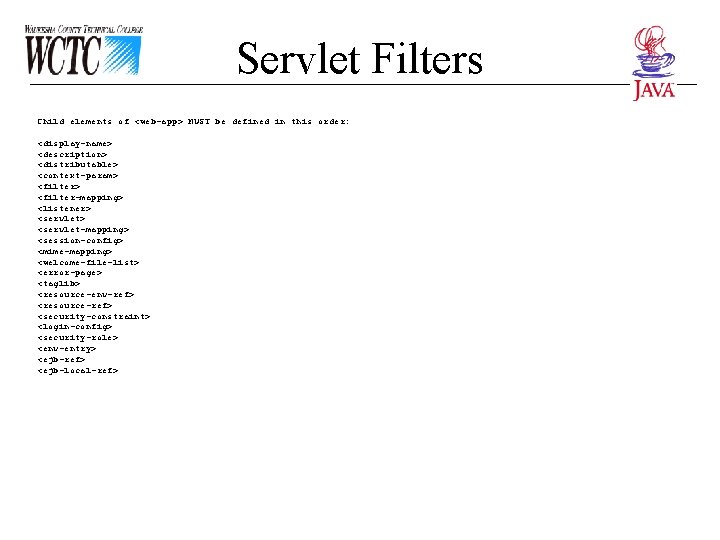 Servlet Filters Child elements of <web-app> MUST be defined in this order: <display-name> <description>