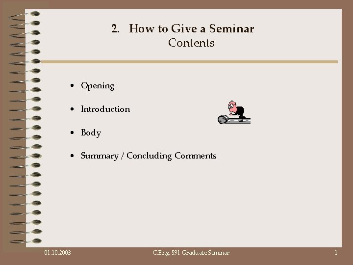 2. How to Give a Seminar Contents • Opening • Introduction • Body •