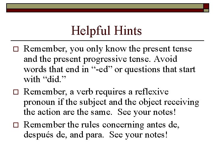 Helpful Hints o o o Remember, you only know the present tense and the Helpful Hints o o o Remember, you only know the present tense and the