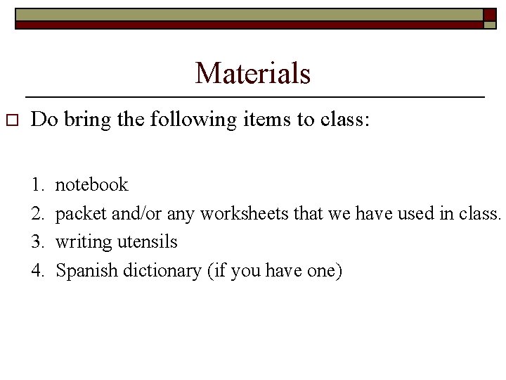 Materials o Do bring the following items to class: 1. 2. 3. 4. notebook Materials o Do bring the following items to class: 1. 2. 3. 4. notebook