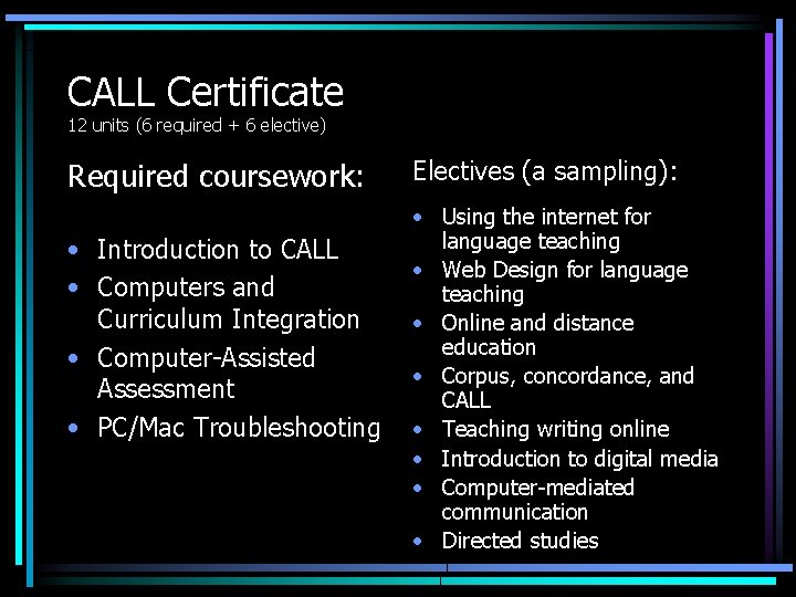 CALL Certificate 12 units (6 required + 6 elective) Required coursework: • Introduction to