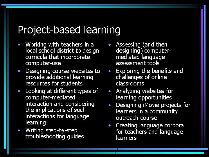 Project-based learning • Working with teachers in a local school district to design curricula