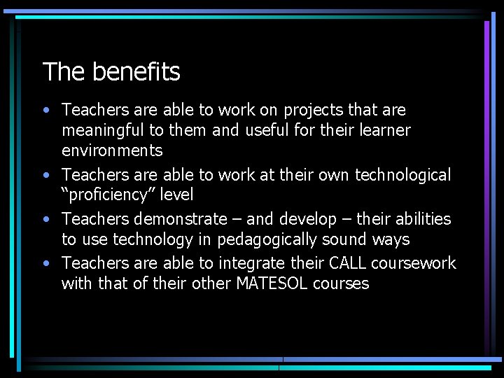 The benefits • Teachers are able to work on projects that are meaningful to