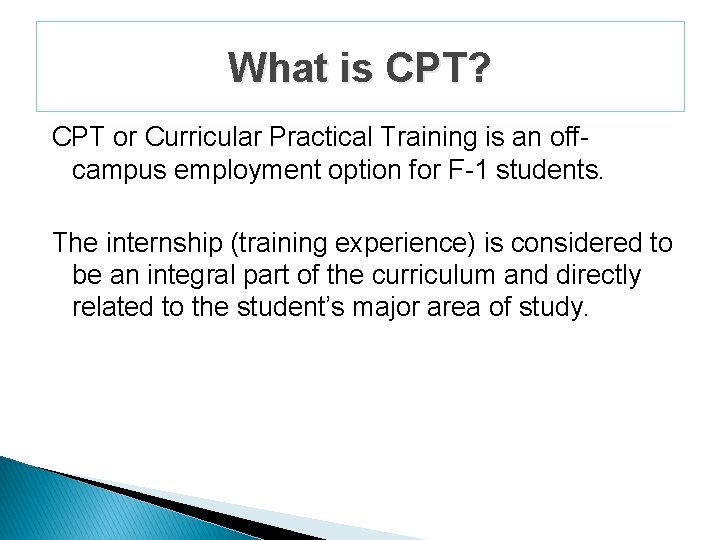 What is CPT? CPT or Curricular Practical Training is an offcampus employment option for