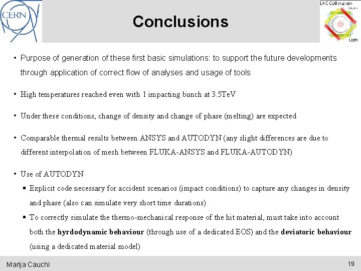 Conclusions • Purpose of generation of these first basic simulations: to support the future