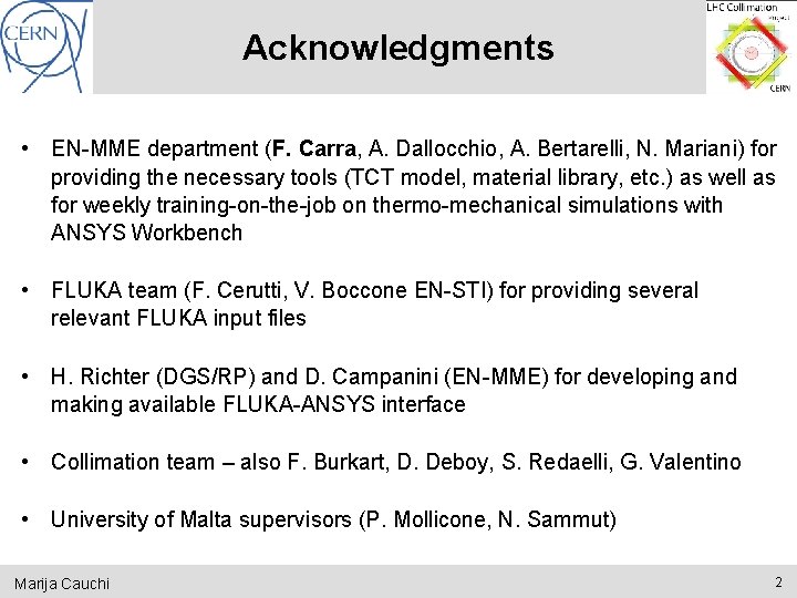 Acknowledgments • EN-MME department (F. Carra, A. Dallocchio, A. Bertarelli, N. Mariani) for providing