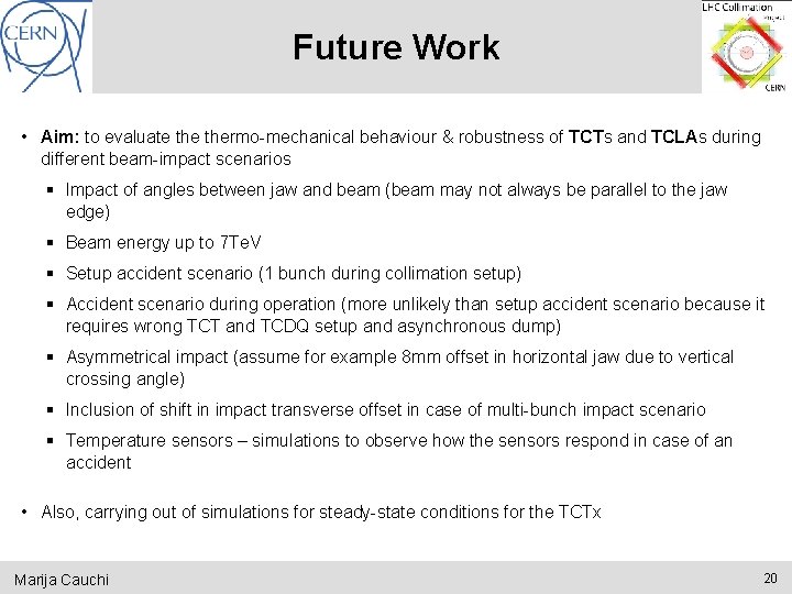 Future Work • Aim: to evaluate thermo-mechanical behaviour & robustness of TCTs and TCLAs