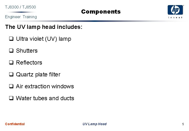 TJ 8300 / TJ 8500 Engineer Training Components The UV lamp head includes: q