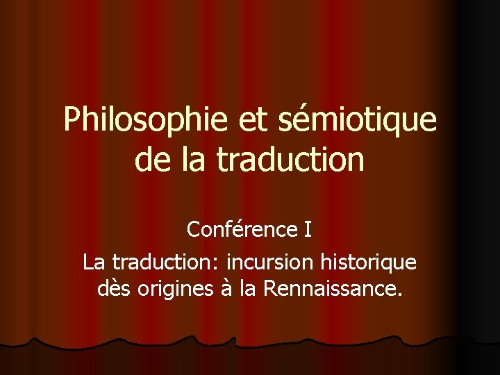 Philosophie et sémiotique de la traduction Conférence I La traduction: incursion historique dès origines