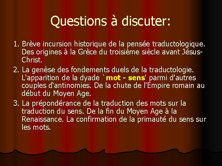 Questions à discuter: 1. Brève incursion historique de la pensée traductologique. Des origines à