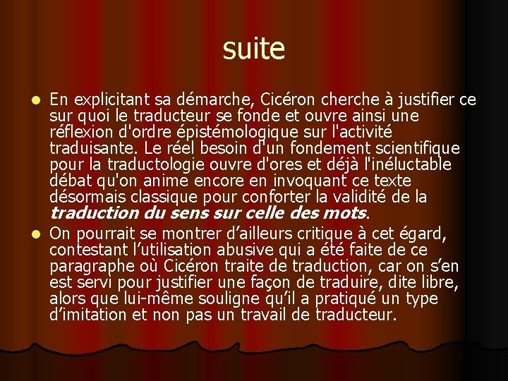 suite En explicitant sa démarche, Cicéron cherche à justifier ce sur quoi le traducteur