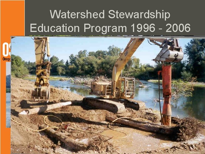 Watershed Stewardship Education Program 1996 - 2006 • Started on coast, spread to Western