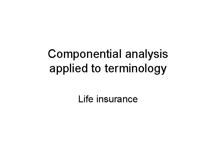 Componential analysis applied to terminology Life insurance 