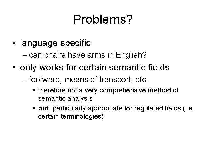 Problems? • language specific – can chairs have arms in English? • only works