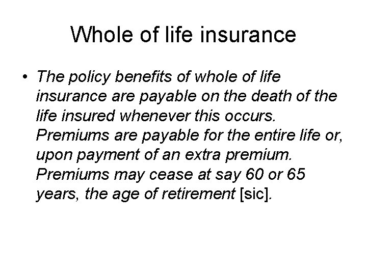 Whole of life insurance • The policy benefits of whole of life insurance are