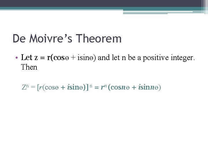 De Moivre’s Theorem • Let z = r(cosө + isinө) and let n be