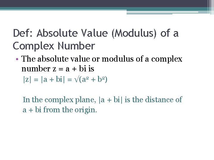 Def: Absolute Value (Modulus) of a Complex Number • The absolute value or modulus