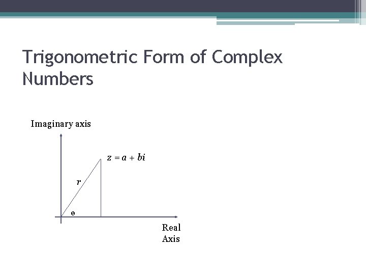 Trigonometric Form of Complex Numbers Imaginary axis z = a + bi r ө