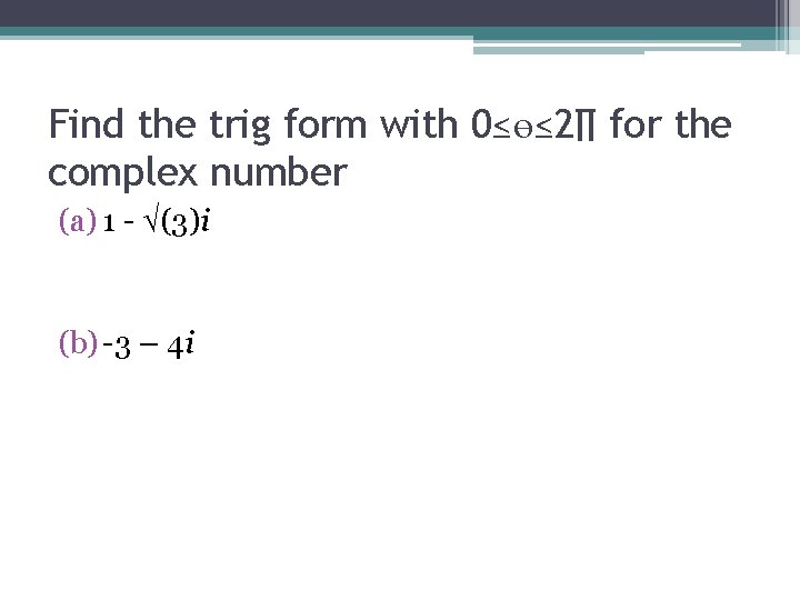 Find the trig form with 0≤ө≤ 2∏ for the complex number (a) 1 -