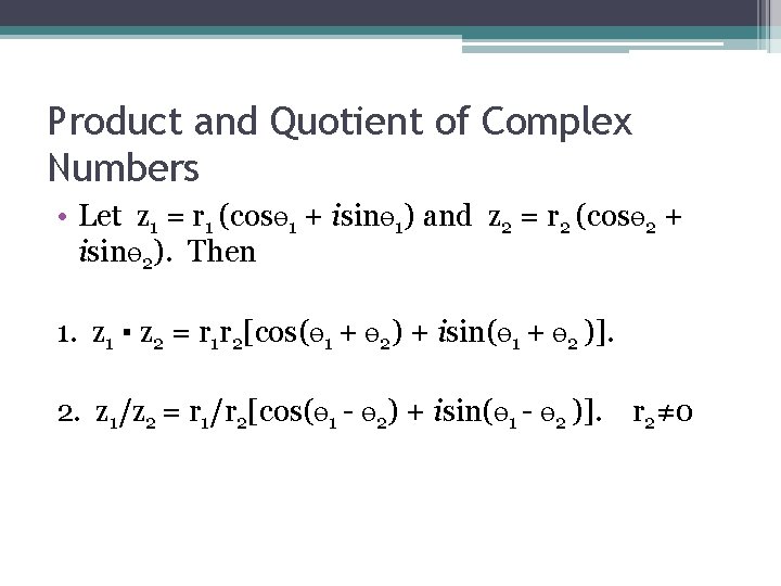 Product and Quotient of Complex Numbers • Let z 1 = r 1 (cosө