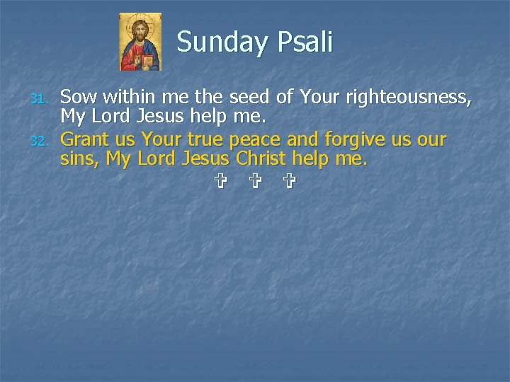 Sunday Psali 31. 32. Sow within me the seed of Your righteousness, My Lord