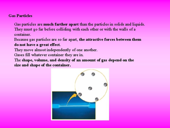 Gas Particles Gas particles are much farther apart than the particles in solids and